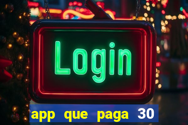 app que paga 30 reais para se cadastrar